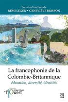 Couverture du livre « La francophonie de la Colombie-Britannique » de Remi Leger et Genevieve Brisson aux éditions Presses De L'universite De Laval