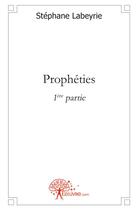 Couverture du livre « Prophéties ; 1ère partie » de Labeyrie Stephane aux éditions Edilivre