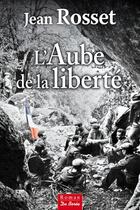 Couverture du livre « L'aube de la liberté » de Jean Rosset aux éditions De Boree