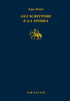 Couverture du livre « Gli scrittori e la storia » de Ugo Dotti aux éditions Nino Aragno Editore