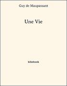 Couverture du livre « Une vie » de Guy de Maupassant aux éditions Bibebook