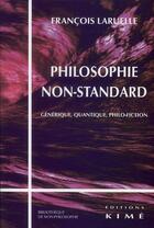 Couverture du livre « Philosophie non-standard ; quantique, générique, philofiction » de Francois Laruelle aux éditions Kime