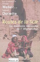 Couverture du livre « Routes de la soie - la memoire retrouvee de l'afghanistan » de Olivier Weber aux éditions Mille Et Une Nuits