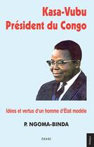 Couverture du livre « Kasa-Vubu, président du Congo : idées et vertus d'un homme d'état modèle » de Phambu Ngoma-Binda aux éditions Paari