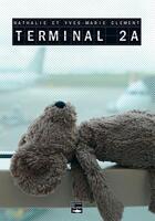 Couverture du livre « Terminal 2A » de Nathalie Clement et Yves-Marie Clement aux éditions Des Falaises