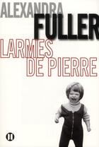 Couverture du livre « Larmes de pierre » de Alexandra Fuller aux éditions Des Deux Terres