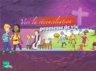 Couverture du livre « Vers la réconciliation , Promesse de vie - Livret enfant » de Sebastien Chebret et Benoit Sevenier et De Bayeux-Lisieux Service De L'Evangélisation De L'Enfance aux éditions Crer-bayard