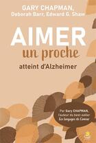 Couverture du livre « Aimer un proche atteint d'Alzheimer » de Gary Chapman et Deborah Barr et Edward G. Shaw aux éditions Farel