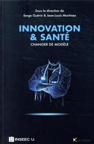 Couverture du livre « Innovation et santé ; changer de modèle » de Serge Guerin et Jean-Louis Martinez aux éditions La Charte