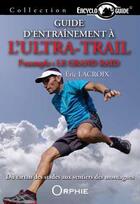 Couverture du livre « Guide d'entraînement à l'ultra-trail ; l'exemple : le grand raid » de Eric Lacroix aux éditions Orphie