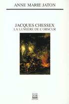Couverture du livre « Jacques Chessex ; la lumière de l'obscur » de Anne-Marie Jaton aux éditions Zoe