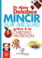 Couverture du livre « Mincir sur mesure grâce à la chrono nutrition » de Alain Delabos aux éditions Stanke Alexandre