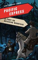 Couverture du livre « Pacific Express t.5 ; le pont du ruisseau Mountain » de Anne-Bernard Lenoir et Pierre-Yves Cezard aux éditions La Courte Echelle