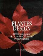 Couverture du livre « Plantes design ; reconnaissance des arbres et arbustes ornementaux » de Michel-Andre Tracol et Gerald Montagneux aux éditions M.a.t. Editeur