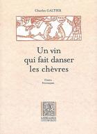 Couverture du livre « Un vin qui fait danser les chèvres » de Charles Galtier aux éditions Librairie Contemporaine