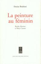 Couverture du livre « Peinture Au Feminin (La)(Vente Ferme) » de Denise Brahimi aux éditions Jean-paul Rocher