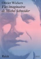 Couverture du livre « Vies imaginaires de Michel Schneider » de Olivier Wickers aux éditions Exils