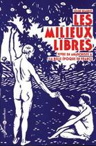 Couverture du livre « Les milieux libres ; vivre en anarchiste à la belle époque en France » de Celine Beaudet aux éditions Editions Libertaires