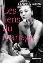 Couverture du livre « Les liens du mariage » de J. Courtney Sullivan aux éditions Rue Fromentin