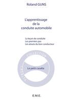 Couverture du livre « La leçon de conduite, les premiers pas, les atouts du bon conducteur » de Roland Guns aux éditions Eme Editions