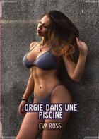 Couverture du livre « Orgie dans une Piscine : Contes Érotiques Interdit de Sexe Hard Français » de Eva Rossi aux éditions Tredition