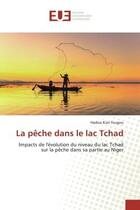 Couverture du livre « La peche dans le lac tchad - impacts de l'evolution du niveau du lac tchad sur la peche dans sa part » de Kiari Fougou Hadiza aux éditions Editions Universitaires Europeennes