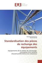 Couverture du livre « Standardisation des pièces de rechange des équipements : -équipements de la station de concassage -conception d'un système d'ouverture/fermeture du concasse » de Mohamed Hammane aux éditions Editions Universitaires Europeennes