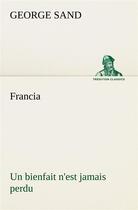 Couverture du livre « Francia; un bienfait n'est jamais perdu » de George Sand aux éditions Tredition