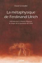 Couverture du livre « La métaphysique de Ferdinand Ulrich : introduction à Homo Abyssus, le risque de la question de l'être » de David Schindler aux éditions Chora