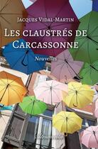 Couverture du livre « Les claustrés de Carcassonne » de Jacques Vidal Martin aux éditions Atramenta