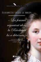 Couverture du livre « Les femmes régnaient alors, la Révolution les a détrônées ; souvenirs (1755-1842) » de Louise-Elisabeth Vigee Le Brun aux éditions Tallandier