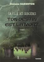 Couverture du livre « La fille des sorcieres ton destin est la mort -tome 1 » de Barenton Oceane aux éditions Sydney Laurent