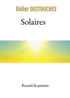 Couverture du livre « Solaires » de Didier Destouches aux éditions Bookelis