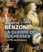 Couverture du livre « La guerre des duchesses - tome 1 la fille du condamne » de Juliette Benzoni aux éditions Lizzie