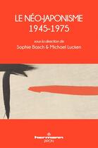 Couverture du livre « Le Néo-japonisme, 1945-1975 » de Michael Lucken et Sophie Basch et Collectif aux éditions Hermann