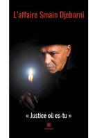 Couverture du livre « L'affaire Smain Djebarni : justice où es-tu » de Smain Djebarni aux éditions Le Lys Bleu