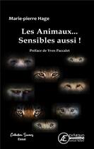Couverture du livre « Les animaux .... sensibles aussi ! » de Marie-Pierre Hage aux éditions Ex Aequo