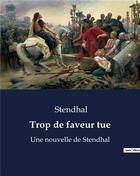 Couverture du livre « Trop de faveur tue : Une nouvelle de Stendhal » de Stendhal aux éditions Culturea