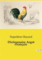 Couverture du livre « Dictionnaire Argot ­Français » de Napoléon Hayard aux éditions Culturea