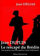 Couverture du livre « Le rescapé du Brédin : une jeunesse sous l'Occupation et dans la Résistance » de José Delias aux éditions Lulu