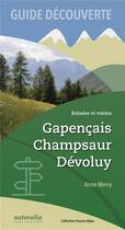 Couverture du livre « Guide découverte ; balades et visites : Gapençais, Champsaur, Dévoluy » de Anne Merry aux éditions Naturalia