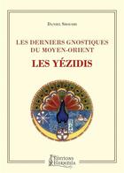 Couverture du livre « Les derniers gnostiques du Moyen-Orient ; les Yézidis » de Daniel Shoushi aux éditions Hermesia