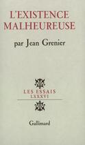 Couverture du livre « L'existence malheureuse » de Jean Grenier aux éditions Gallimard