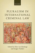 Couverture du livre « Pluralism in International Criminal Law » de Elies Van Sliedregt aux éditions Oup Oxford