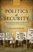 Couverture du livre « Politics of Security: British and West German Protest Movements and th » de Nehring Holger aux éditions Oup Oxford