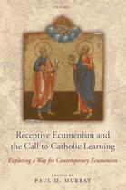 Couverture du livre « Receptive Ecumenism and the Call to Catholic Learning: Exploring a Way » de Paul Murray aux éditions Oup Oxford