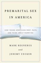 Couverture du livre « Premarital Sex in America: How Young Americans Meet, Mate, and Think a » de Uecker Jeremy aux éditions Oxford University Press Usa