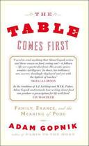 Couverture du livre « The Table Comes First » de Adam Gopnik aux éditions Quercus Publishing Digital