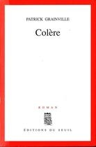 Couverture du livre « Colere » de Patrick Grainville aux éditions Seuil