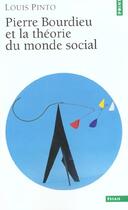 Couverture du livre « Pierre bourdieu et la theorie du monde social » de Louis Pinto aux éditions Points